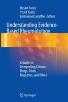 Understanding Evidence-Based Rheumatology: A Guide to Interpreting Criteria, Drugs, Trials, Registries, and Ethics - cover