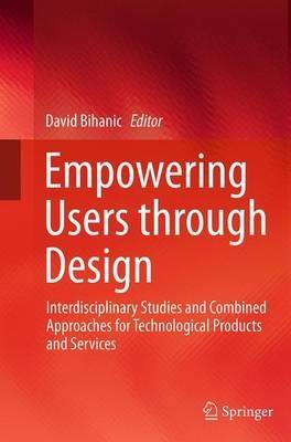 Empowering Users through Design: Interdisciplinary Studies and Combined Approaches for Technological Products and Services - cover