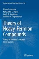 Theory of Heavy-Fermion Compounds: Theory of Strongly Correlated Fermi-Systems - Miron Ya. Amusia,Konstantin G. Popov,Vasily R. Shaginyan - cover