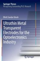 Ultrathin Metal Transparent Electrodes for the Optoelectronics Industry - Dhriti Sundar Ghosh - cover