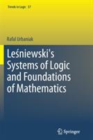 Lesniewski's Systems of Logic and Foundations of Mathematics - Rafal Urbaniak - cover