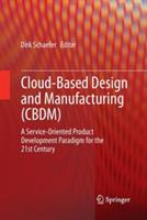 Cloud-Based Design and Manufacturing (CBDM): A Service-Oriented Product Development Paradigm for the 21st Century - cover