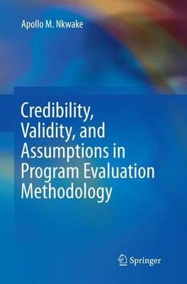 Credibility, Validity, and Assumptions in Program Evaluation Methodology - Apollo M. Nkwake - cover