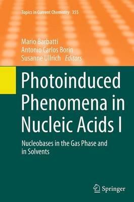 Photoinduced Phenomena in Nucleic Acids I: Nucleobases in the Gas Phase and in Solvents - cover