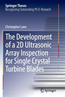 The Development of a 2D Ultrasonic Array Inspection for Single Crystal Turbine Blades - Christopher Lane - cover