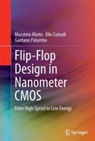 Flip-Flop Design in Nanometer CMOS: From High Speed to Low Energy - Massimo Alioto,Elio Consoli,Gaetano Palumbo - cover