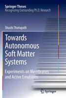 Towards Autonomous Soft Matter Systems: Experiments on Membranes and Active Emulsions - Shashi Thutupalli - cover