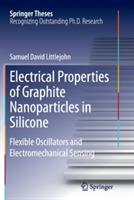 Electrical Properties of Graphite Nanoparticles in Silicone: Flexible Oscillators and Electromechanical Sensing - Samuel David Littlejohn - cover