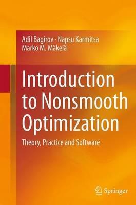 Introduction to Nonsmooth Optimization: Theory, Practice and Software - Adil Bagirov,Napsu Karmitsa,Marko M. Mäkelä - cover