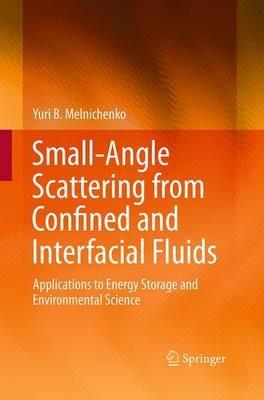 Small-Angle Scattering from Confined and Interfacial Fluids: Applications to Energy Storage and Environmental Science - Yuri B. Melnichenko - cover