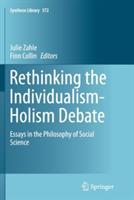 Rethinking the Individualism-Holism Debate: Essays in the Philosophy of Social Science