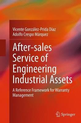 After–sales Service of Engineering Industrial Assets: A Reference Framework for Warranty Management - Vicente González-Prida Díaz,Adolfo Crespo Márquez - cover