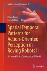 Spatial Temporal Patterns for Action-Oriented Perception in Roving Robots II: An Insect Brain Computational Model