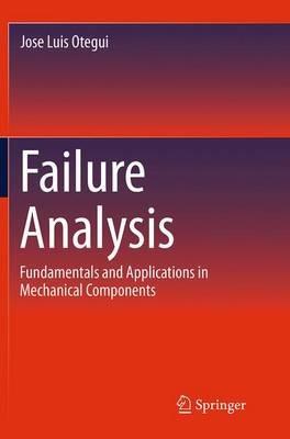 Failure Analysis: Fundamentals and Applications in Mechanical Components - Jose Luis Otegui - cover