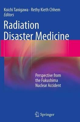 Radiation Disaster Medicine: Perspective from the Fukushima Nuclear Accident - cover