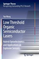 Low Threshold Organic Semiconductor Lasers: Hybrid Optoelectronics and Applications as Explosive Sensors - Yue Wang - cover