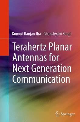 Terahertz Planar Antennas for Next Generation Communication - Kumud Ranjan Jha,Ghanshyam Singh - cover