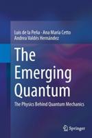 The Emerging Quantum: The Physics Behind Quantum Mechanics - Luis de la Peña,Ana María Cetto,Andrea Valdés Hernández - cover