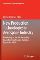 New Production Technologies in Aerospace Industry: Proceedings of the 4th Machining Innovations Conference, Hannover, September 2013 - cover
