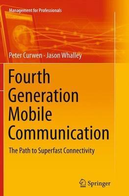 Fourth Generation Mobile Communication: The Path to Superfast Connectivity - Peter Curwen,Jason Whalley - cover