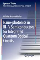 Nano-photonics in III-V Semiconductors for Integrated Quantum Optical Circuits - Nicholas Andrew Wasley - cover