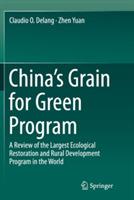 China’s Grain for Green Program: A Review of the Largest Ecological Restoration and Rural Development Program in the World - Claudio O. Delang,Zhen Yuan - cover