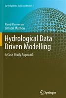 Hydrological Data Driven Modelling: A Case Study Approach - Renji Remesan,Jimson Mathew - cover