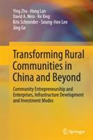 Transforming Rural Communities in China and Beyond: Community Entrepreneurship and Enterprises, Infrastructure Development and Investment Modes