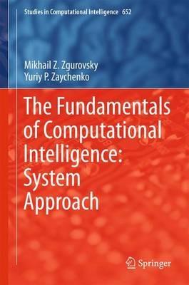 The Fundamentals of Computational Intelligence: System Approach - Mikhail Z. Zgurovsky,Yuriy P. Zaychenko - cover