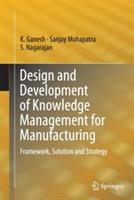 Design and Development of Knowledge Management for Manufacturing: Framework, Solution and Strategy