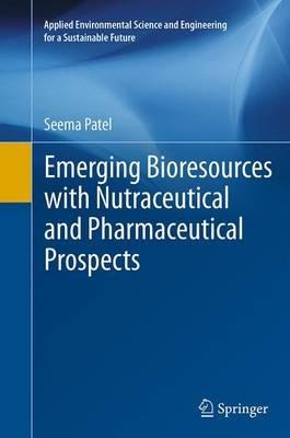 Emerging Bioresources with Nutraceutical and Pharmaceutical Prospects - Seema Patel - cover