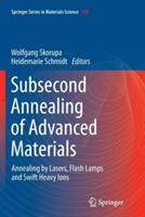 Subsecond Annealing of Advanced Materials: Annealing by Lasers, Flash Lamps and Swift Heavy Ions
