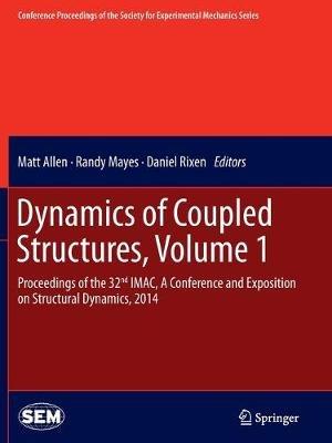 Dynamics of Coupled Structures, Volume 1: Proceedings of the 32nd IMAC,  A Conference and Exposition on Structural Dynamics, 2014 - cover
