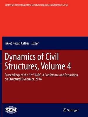 Dynamics of Civil Structures, Volume 4: Proceedings of the 32nd IMAC, A Conference and Exposition on Structural Dynamics, 2014 - cover
