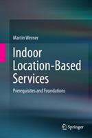 Indoor Location-Based Services: Prerequisites and Foundations - Martin Werner - cover