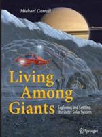 Living Among Giants: Exploring and Settling the Outer Solar System - Michael Carroll - cover