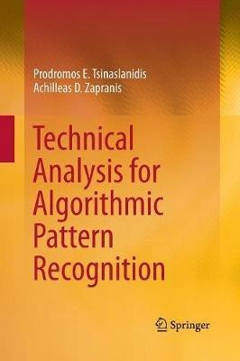 Technical Analysis for Algorithmic Pattern Recognition - Prodromos E. Tsinaslanidis,Achilleas D. Zapranis - cover
