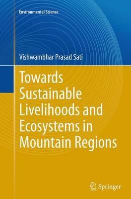 Towards Sustainable Livelihoods and Ecosystems in Mountain Regions - Vishwambhar Prasad Sati - cover