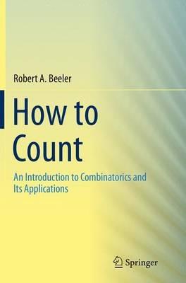 How to Count: An Introduction to Combinatorics and Its Applications - Robert A. Beeler - cover