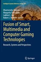 Fusion of Smart, Multimedia and Computer Gaming Technologies: Research, Systems and Perspectives - cover