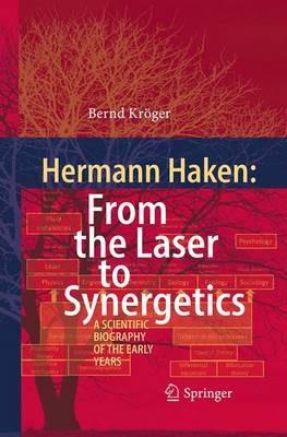 Hermann Haken: From the Laser to Synergetics: A Scientific Biography of the Early Years - Bernd Kröger - cover