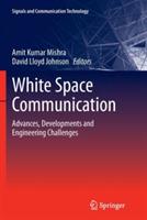 White Space Communication: Advances, Developments and Engineering Challenges - cover
