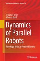 Dynamics of Parallel Robots: From Rigid Bodies to Flexible Elements - Sébastien Briot,Wisama Khalil - cover