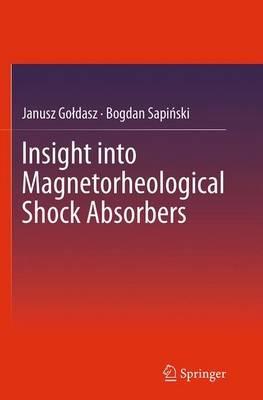Insight into Magnetorheological Shock Absorbers - Janusz Goldasz,Bogdan Sapinski - cover