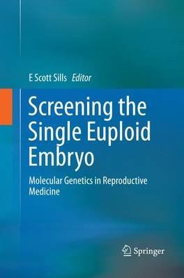 Screening the Single Euploid Embryo: Molecular Genetics in Reproductive Medicine - cover