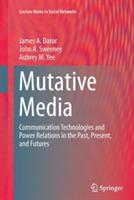 Mutative Media: Communication Technologies and Power Relations in the Past, Present, and Futures - James A. Dator,John A. Sweeney,Aubrey M. Yee - cover