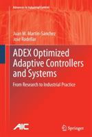 ADEX Optimized Adaptive Controllers and Systems: From Research to Industrial Practice - Juan M. Martín-Sánchez,José Rodellar - cover