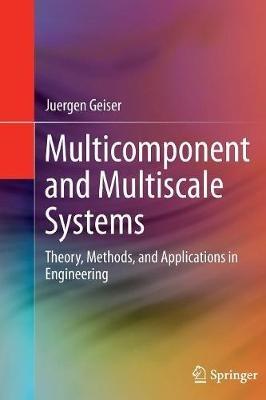 Multicomponent and Multiscale Systems: Theory, Methods, and Applications in Engineering - Juergen Geiser - cover