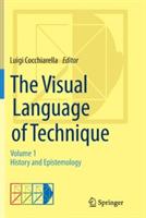 The Visual Language of Technique: Volume 1 - History and Epistemology - cover