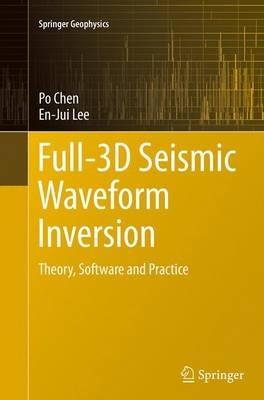 Full-3D Seismic Waveform Inversion: Theory, Software and Practice - Po Chen,En-Jui Lee - cover